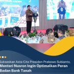 Sukseskan Asta Cita Presiden Prabowo Subianto, Menteri Nusron Ingin Optimalkan Peran Badan Bank Tanah.